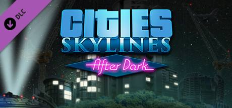 Cities: Skylines - After Dark DLC (Steam Gift/RU CIS)