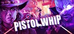 * Pistol Whip | Steam РУ+UA+KZ+СНГ*