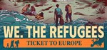* We. The Refugees: Ticket to Europe | Steam РУ+СНГ