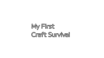 * My First Craft Survival | Steam РУ+UA+KZ+СНГ*