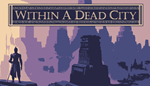* Within a Dead City | Steam РУ+UA+KZ+СНГ*
