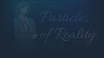 * Particles of Reality | Steam РУ+UA+KZ+СНГ*