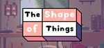 * The Shape of Things | Steam РУ+UA+KZ+СНГ*