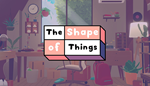 * The Shape of Things | Steam РУ+UA+KZ+СНГ*