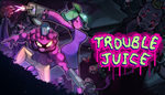 * TROUBLE JUICE | Steam РУ+UA+KZ+СНГ*