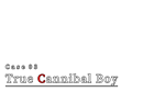 * Case 03: True Cannibal Boy | Steam РУ+UA+KZ+СНГ*