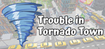 * Trouble in Tornado Town | Steam РУ+UA+KZ+СНГ*
