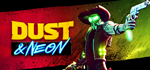 * Dust & Neon | Steam РУ+UA+KZ+СНГ*