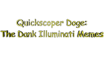 * Quickscoper Doge: Dank Illuminati Memes | Steam РУ *