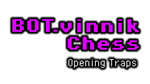 * BOT.vinnik Chess: Opening Traps | Steam РУ+UA+KZ+СНГ