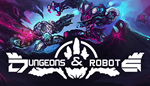 * Dungeons and Robots | Steam РУ+UA+KZ+СНГ*