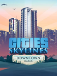 🔴Cities: Skylines — Downtown Radio✅EGS✅PC
