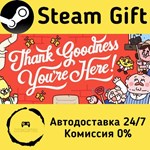 * Thank Goodness You´re Here! * Steam Gift АВТО