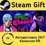 * Sorry We´re Closed * Steam Gift РФ + другие * АВТО