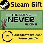 * The Brave Never Alone * Steam Gift РФ/КЗ/др. * АВТО