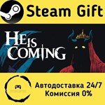 * He is Coming * Steam Gift РФ + другие * АВТО