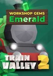 *Train Valley 2: Workshop Gems ?? Emerald(Глобал)Steam