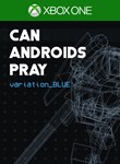 *CAN ANDROIDS PRAY: BLUE*XBOX ONE/X|S*КЛЮЧ*