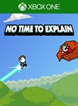 NO TIME TO EXPLAIN XBOX КЛЮЧ/КОД