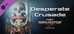 Warhammer 40,000: Inquisitor - Martyr - Desperate Crusa
