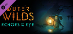 Outer Wilds - Echoes of the Eye DLC * STEAM RU *