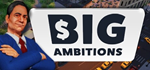 Big Ambitions * STEAM РОССИЯ * АВТОДОСТАВКА *0% КАРТЫ