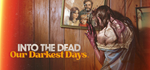 Into the Dead: Our Darkest Days * STEAM РФ/КЗ/СНГ