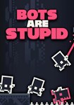 Bots Are Stupid КЛЮЧ* STEAM РФ+СНГ