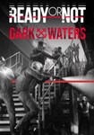 (DLC) Ready or Not: Dark Waters КЛЮЧ* STEAM РФ+СНГ