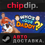 Who´s Your Daddy?! STEAM АВТО RU/UA/KZ/СНГ