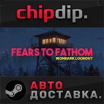 Fears to Fathom - Ironbark Lookout STEAM RU/UA/KZ/СНГ
