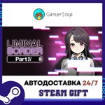 Liminal Border Part IV STEAM GIFT АВТО
