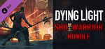 Dying Light - SHU Warrior Bundle DLC * STEAM РОССИЯ*