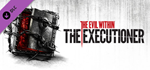 The Evil Within - The Executioner DLC * STEAM РОССИЯ*