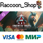 ARK Fantastic Tames - Dreadmare DLC RU*KZ*UA*CIS