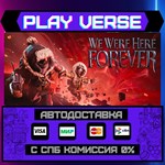 *We Were Here Forever**АВТОВЫДАЧА**STEAM GIFT*