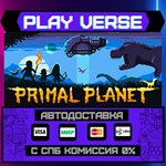*Primal Planet**АВТОВЫДАЧА**STEAM GIFT*