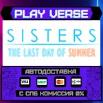 *Sisters: Last Day of Summer**АВТОВЫДАЧА**STEAM GI