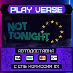 *Not Tonight**АВТОВЫДАЧА**STEAM GIFT*