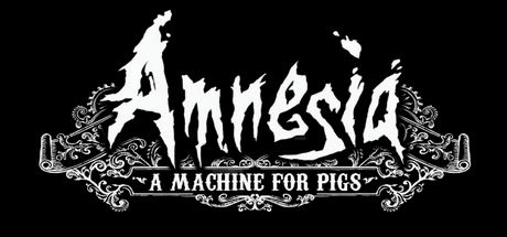 Amnesia: A Machine for Pigs