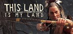 This Land Is My Land (Steam Gift Россия)