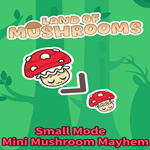 * Small Mode - Mini Mushroom Mayhem - Land of Mushroom