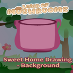 * Sweet Home Drawing - Background - Land of Mushrooms 