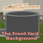 * The Front Yard - Background - Land of Mushrooms * EG