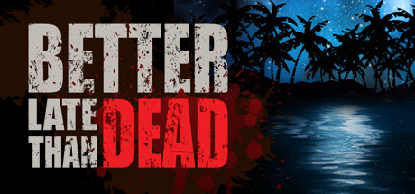 Better Late Than DEAD (STEAM GIFT) Russia only