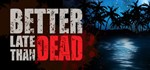 Better Late Than DEAD (STEAM GIFT) Russia only - irongamers.ru