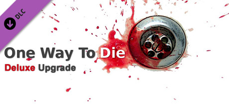 One Way To Die: Deluxe Upgrade (Steam KEY Region Free)