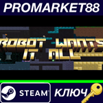 * Robot Wants It All Steam КЛЮЧ * GLOBAL