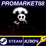 * Just Ignore Them Steam КЛЮЧ * GLOBAL (NO TR)