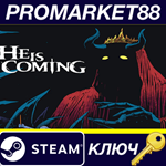 He is Coming Steam КЛЮЧ GLOBAL